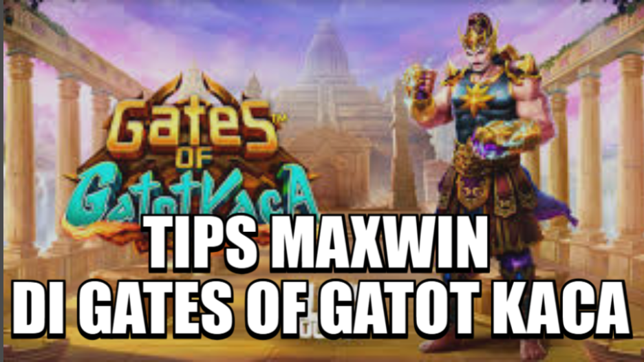 TIPS MAXWIN DI GATES OF GATOT KACA